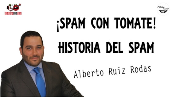 ¡Spam con tomate! Historia del spam charla de Alberto Ruiz Rodas en TomatinaCON