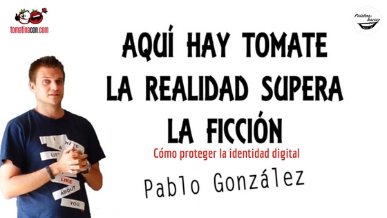 Aquí hay tomate: cómo proteger la identidad digital, charla de Pablo González en TomatinaCON