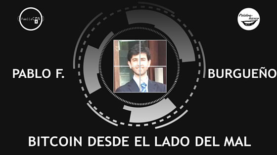 Bitcoin desde el lado del mal, charla de Pablo F. Burgueño.