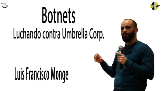 Botnets luchando contra Umbrella Corp, una charla de Luis Francisco Monge