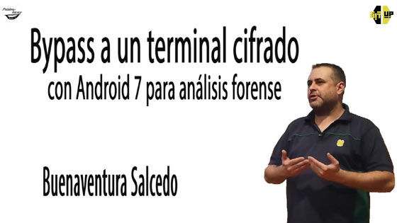 Bypass a un terminal cifrado con Android 7 para análisis forense, charla de Buenaventura Salcedo