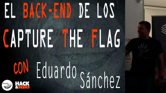 El Back-End de los Capture the Flag CTF, charla de Edu Sánchez en Hack&Beers.
