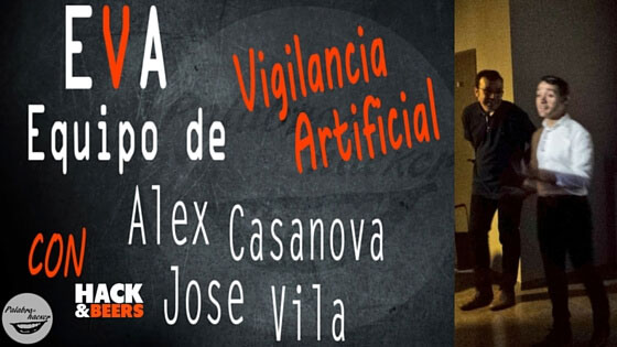 Charla sobre EVA, Equipo de Vigilancia Artificial de Jose Vila y Alex Casanova en la comunidad Hack&Beers.