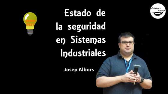Estado de la seguridad en sistemas industriales, charla ofrecida por Josep Albors en SegurXest