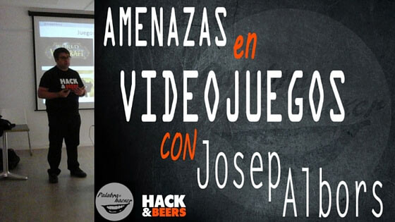 Amenazas en videojuegos charla de Josep Albors en Hack&Beers.