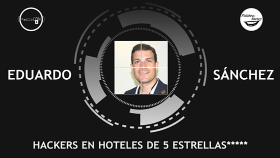 Hackers en hoteles de cinco estrellas charla de Eduardo Sánchez.