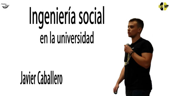 Ingeniería social en la universidad con repaso a las principales técnicas, charla de Javier Caballero