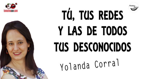Privacidad en redes: tú, tus redes y las de todos tus desconocidos , charla de Yolanda Corral en TomatinaCON.