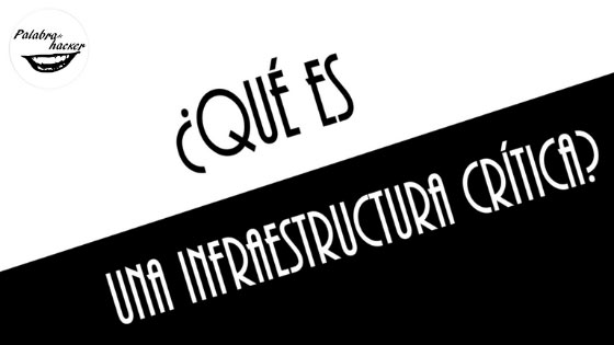 ¿Qué es una infraestructura crítica?
