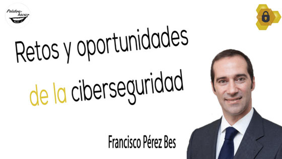 Retos regulatorios y oportunidades de la ciberseguridad, charla de Francisco Pérez Bes en HoneyCON.