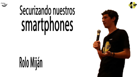 Securizando nuestros smartphones, charla de Rolo Miján